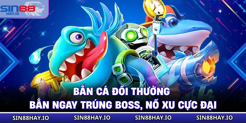 Bắn Cá Đổi Thưởng - Bắn Ngay Trúng Boss, Nổ Xu Cực Đại Bắn Cá Đổi Thưởng - Bắn Ngay Trúng Boss, Nổ Xu Cực Đại