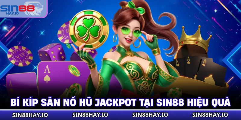 Bí Kíp Săn Nổ Hũ Jackpot Tại SIN88 - Thắng Lớn Mỗi Ngày Bí kíp săn nổ hũ jackpot tại SIN88 hiệu quả