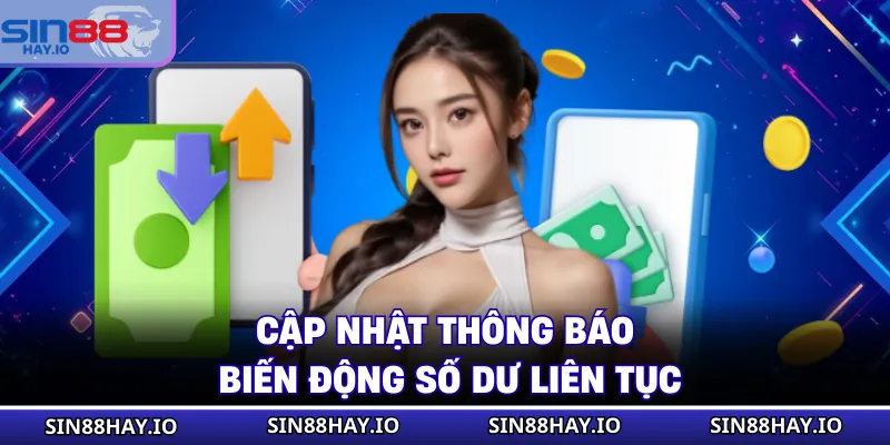 Tải App SIN88 Cập nhật thông báo biến động số dư liên tục