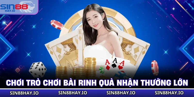 Chơi trò chơi bài rinh quà nhận thưởng lớn