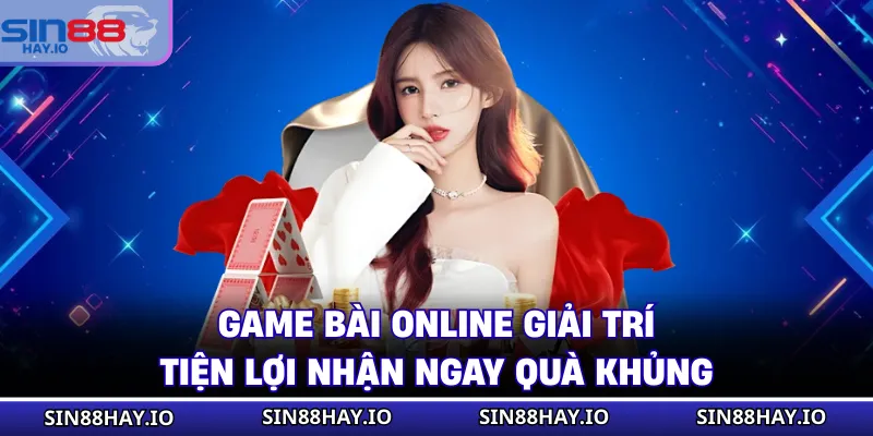 Game Bài Online Giải Trí Tiện Lợi Nhận Ngay Quà Khủng Game Bài Online Giải Trí Tiện Lợi Nhận Ngay Quà Khủng