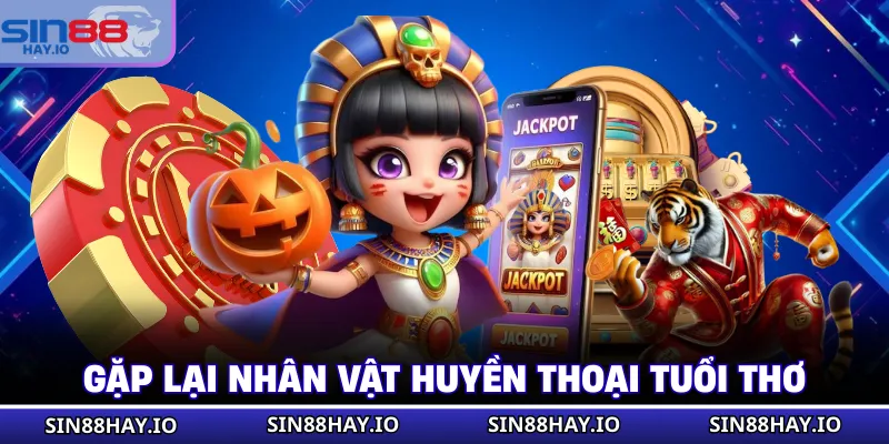 Gặp lại nhân vật huyền thoại tuổi thơ