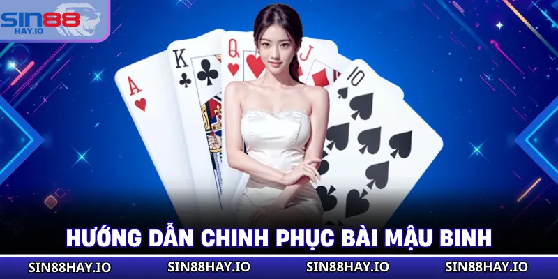 Bài Mậu Binh - Cách Chơi Chi Tiết, Hiệu Quả Cho Người Mới Hướng dẫn chinh phục bài Mậu Binh