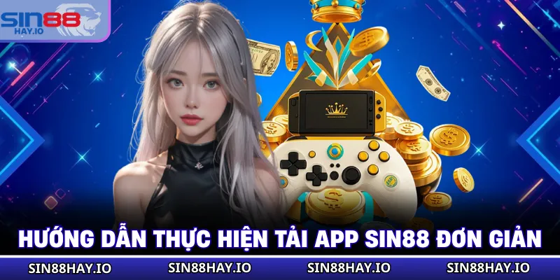 Tải App SIN88 Hướng dẫn thực hiện tải app SIN88 đơn giản