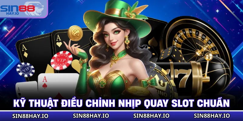Bí Kíp Săn Nổ Hũ Jackpot Tại SIN88 - Thắng Lớn Mỗi Ngày Kỹ thuật điều chỉnh nhịp quay slot chuẩn