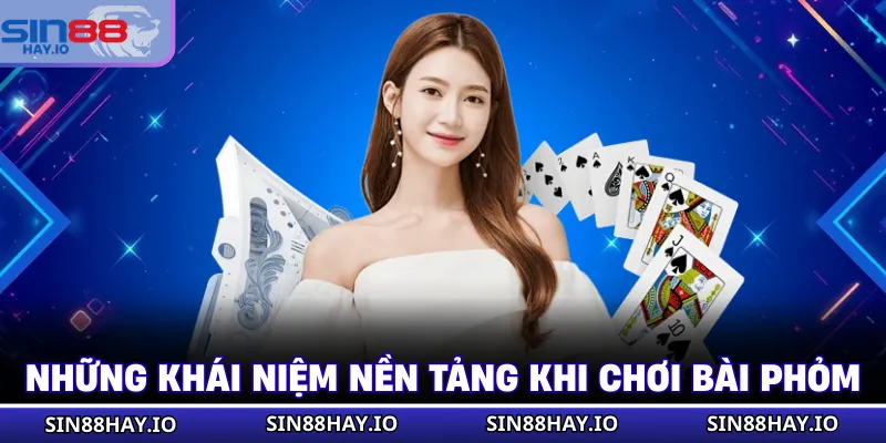 Bài Phỏm - Luật Chơi Và Một Số Mẹo Chơi Hiệu Quả Nhất Những khái niệm nền tảng khi chơi bài Phỏm