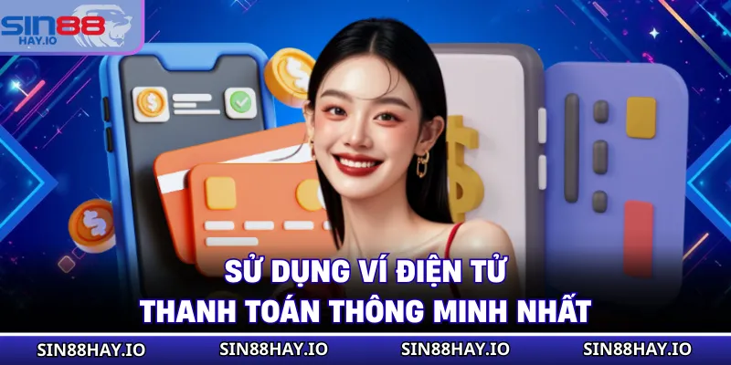 Rút Tiền SIN88 Sử dụng ví điện tử thanh toán thông minh nhất