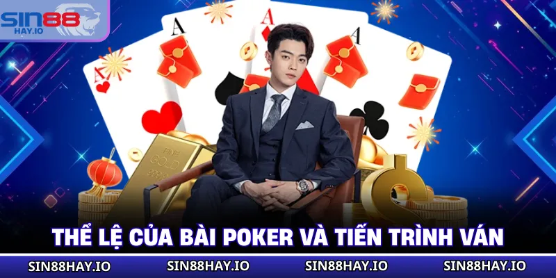 Bài Poker - Luật Chơi Game Cơ Bản Cho Các Tân Binh Thể lệ của bài Poker và tiến trình ván