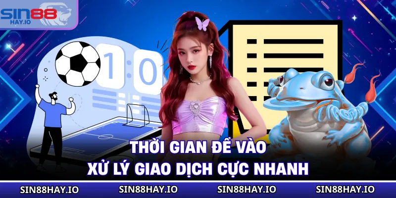 Thời gian để vào xử lý giao dịch cực nhanh