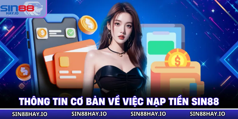 Nạp Tiền SIN88 Thông tin cơ bản về việc nạp tiền SIN88