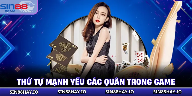Tiến Lên Miền Nam - Cách Chơi Từ A-Z Cho Người Mới Bắt Đầu Thứ tự mạnh yếu các quân trong game