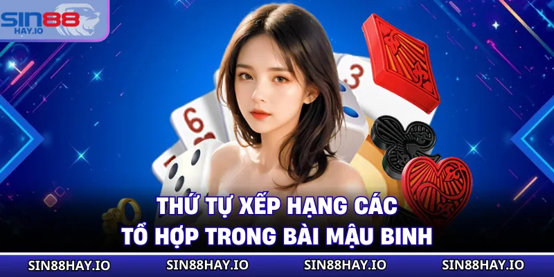 Bài Mậu Binh - Cách Chơi Chi Tiết, Hiệu Quả Cho Người Mới Thứ tự xếp hạng các tổ hợp trong bài Mậu Binh