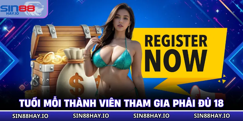 Đăng Ký SIN88 Tuổi mỗi thành viên tham gia phải đủ 18