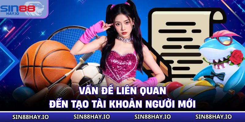 Vấn đề liên quan đến tạo tài khoản người mới