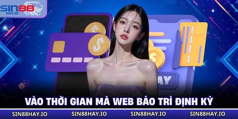 Rút Tiền SIN88 Vào thời gian mà web bảo trì định kỳ
